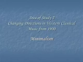 Area of Study 2 Changing Directions in Western Classical Music from 1900