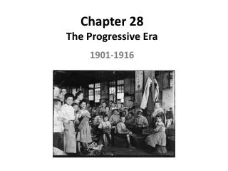 Chapter 28 The Progressive Era