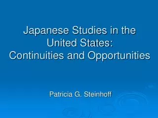 Japanese Studies in the United States: Continuities and Opportunities