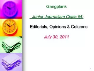 3 Gangplank Junior Journalism Class #4: Editorials, Opinions &amp; Columns July 30, 2011