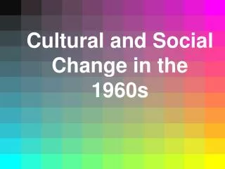 Cultural and Social Change in the 1960s