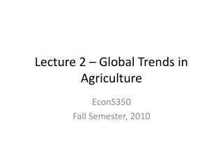 Lecture 2 – Global Trends in Agriculture