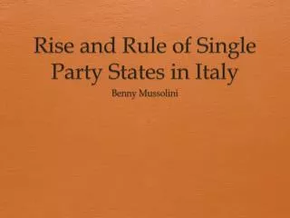 Rise and Rule of Single Party States in Italy