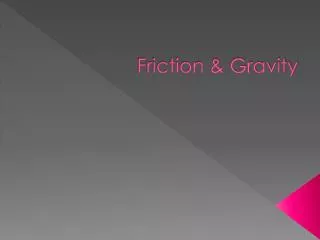 Friction &amp; Gravity
