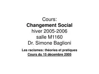 Cours: Changement Social hiver 2005-2006 salle M1160 Dr. Simone Baglioni