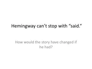 Hemingway can’t stop with “said.“