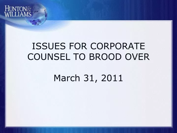 issues for corporate counsel to brood over march 31 2011