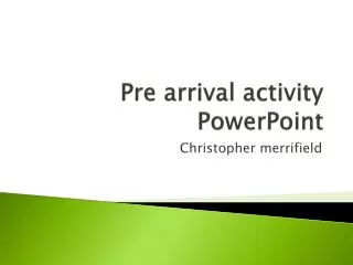 Pre arrival activity PowerPoint