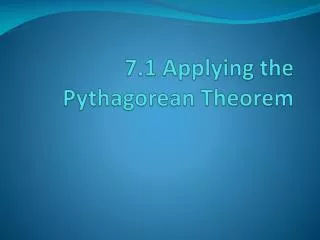 7.1 Applying the Pythagorean Theorem