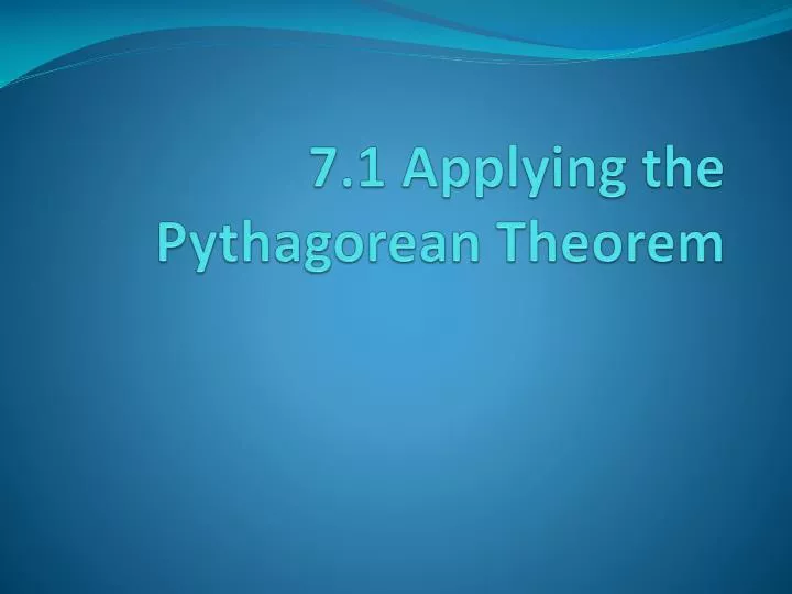7 1 applying the pythagorean theorem