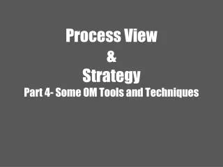Process View &amp; Strategy Part 4- Some OM Tools and Techniques