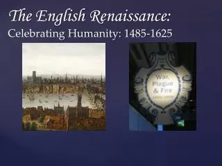 The English Renaissance: Celebrating Humanity: 1485-1625