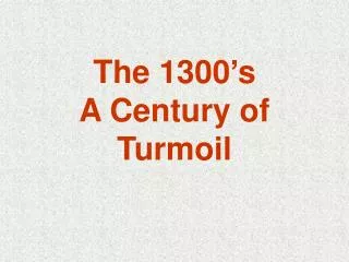 The 1300’s A Century of Turmoil