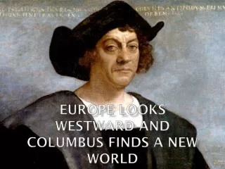 Europe Looks Westward and Columbus finds a New World