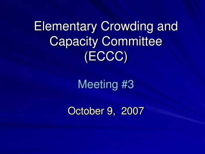 elementary crowding and capacity committee eccc meeting 3 october 9 2007