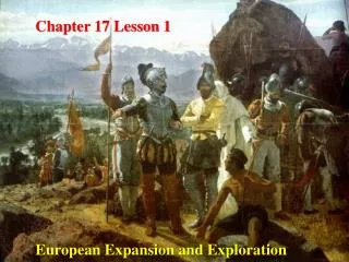 Chapter 17 Lesson 1 European Expansion and Exploration