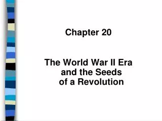 Chapter 20 The World War II Era and the Seeds of a Revolution