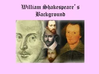 William Shakespeare ’ s Background