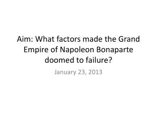 Aim: What factors made the Grand Empire of Napoleon Bonaparte doomed to failure?