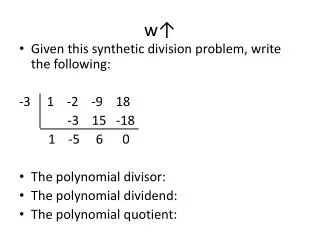 Given this synthetic division problem, write the following: -3 1 -2 -9 18