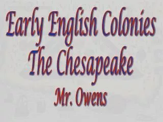 Early English Colonies The Chesapeake Mr. Owens