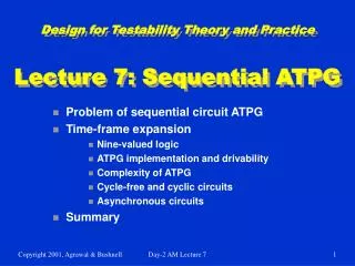 Design for Testability Theory and Practice Lecture 7: Sequential ATPG