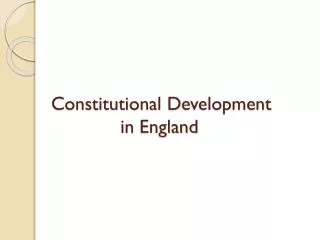 Constitutional D evelopment in E ngland