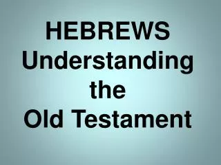 HEBREWS Understanding the Old Testament