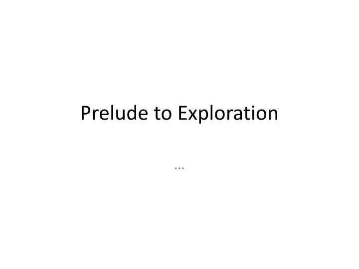 prelude to exploration