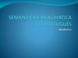 SEMÂNTICA E PRAGMÁTICA DO PORTUGUÊS