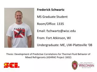 Frederick Schwartz MS Graduate Student Room/Office: 1335 Email: fschwartz@wisc