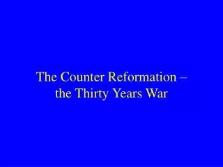 The Counter Reformation – the Thirty Years War
