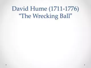 David Hume (1711-1776) “ The Wrecking Ball ”