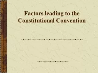 Factors leading to the Constitutional Convention
