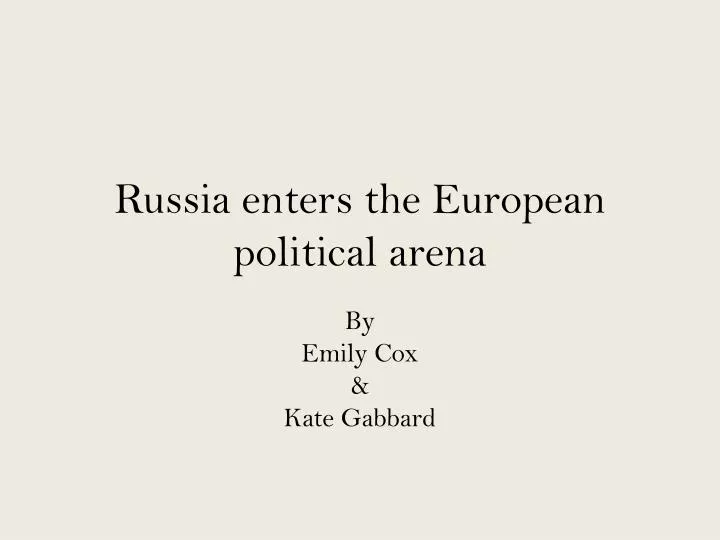 russia enters the european political arena