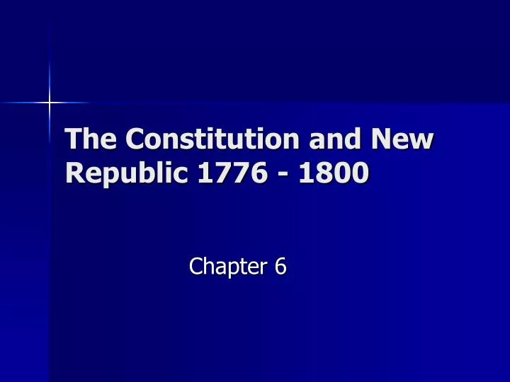 the constitution and new republic 1776 1800