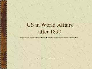 US in World Affairs after 1890