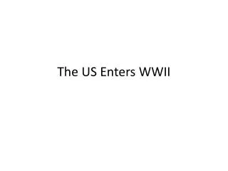 The US Enters WWII