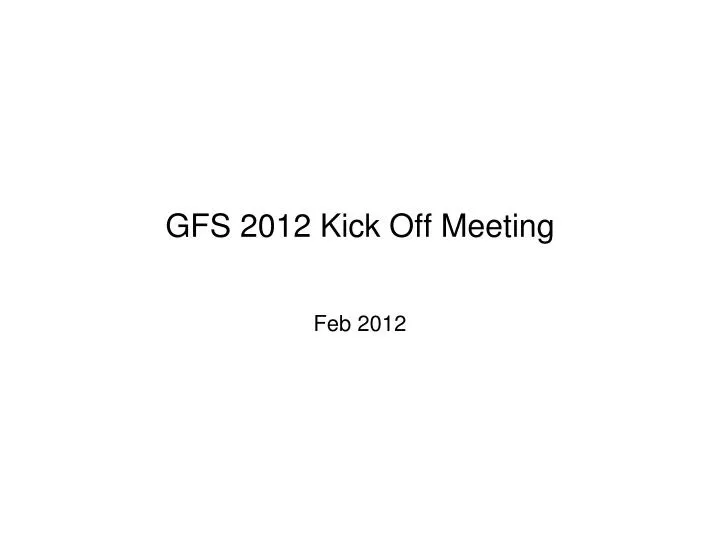 gfs 2012 kick off meeting