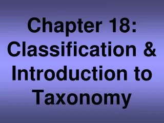 Chapter 18: Classification &amp; Introduction to Taxonomy