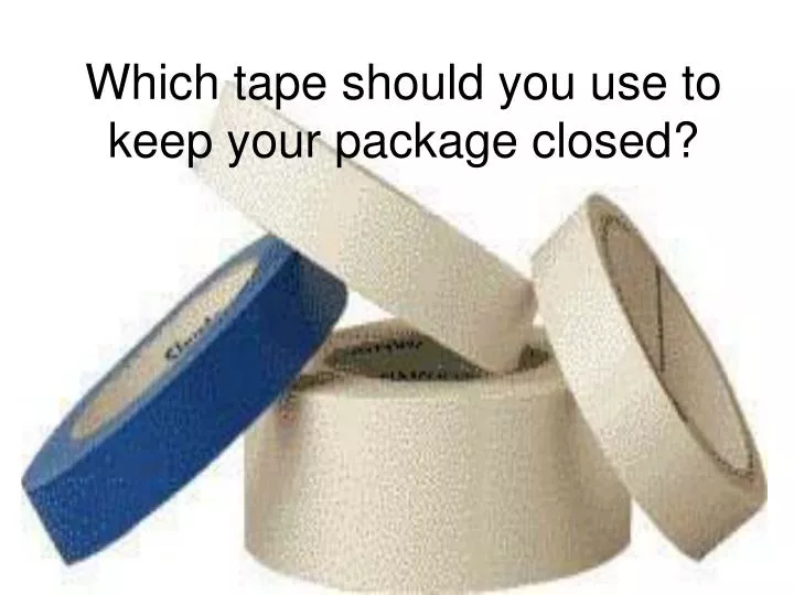 which tape should you use to keep your package closed