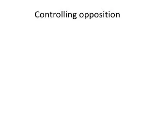 Controlling opposition
