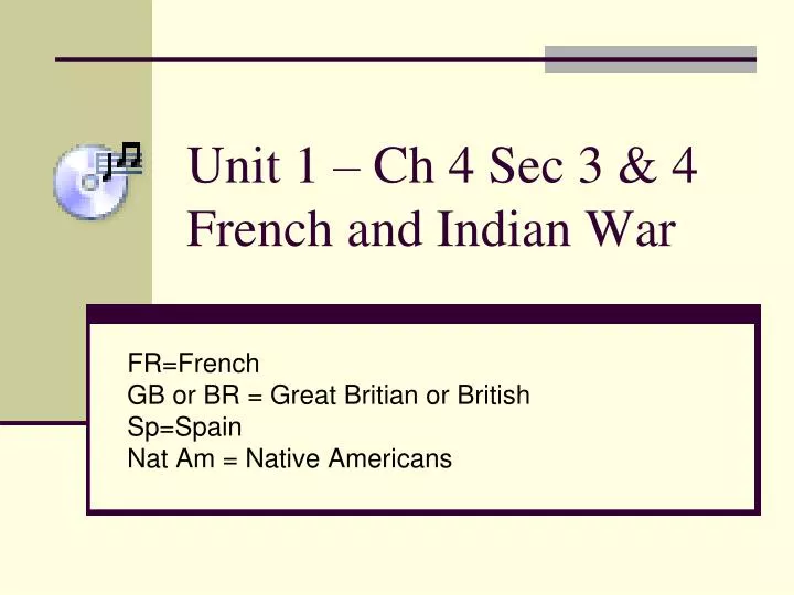 unit 1 ch 4 sec 3 4 french and indian war