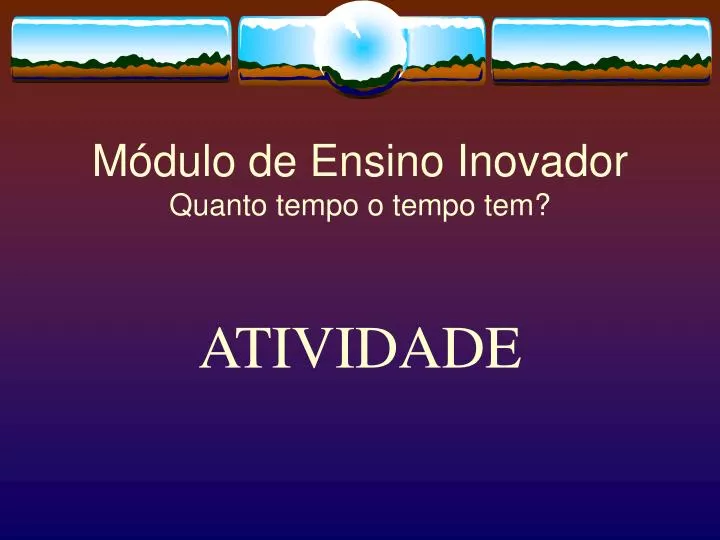 m dulo de ensino inovador quanto tempo o tempo tem