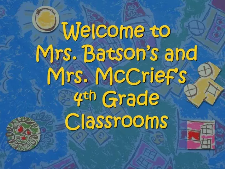 welcome to mrs batson s and mrs mccrief s 4 th grade classrooms