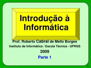 Introdução à Informática Prof. Roberto Cabral de Mello Borges