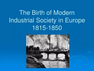 The Birth of Modern Industrial Society in Europe 1815-1850