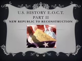 U.S. History E.O.C.T. Part II New Republic to Reconstruction