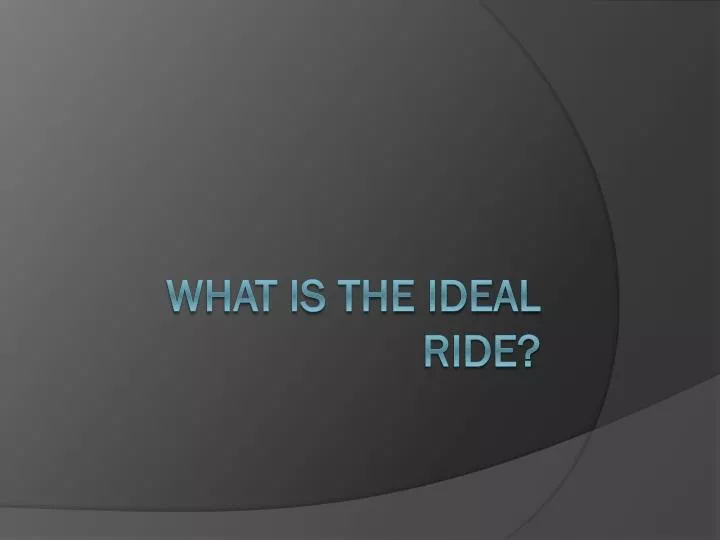 what is the ideal ride