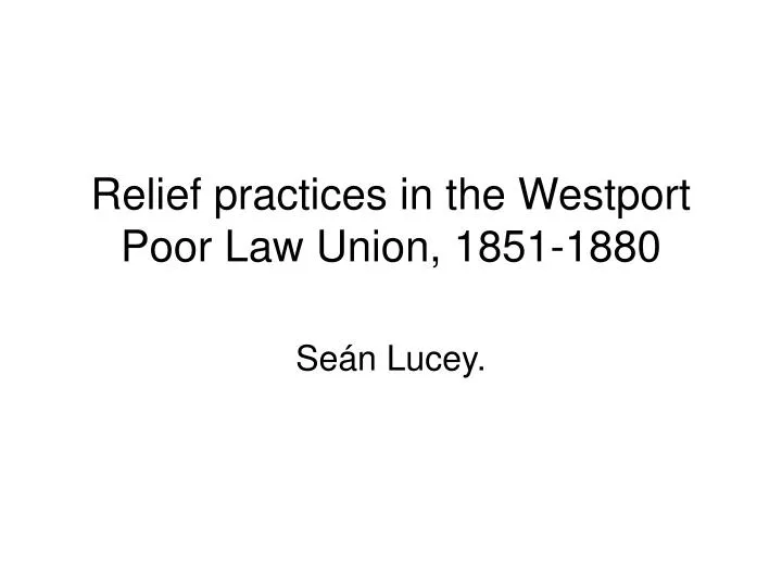 relief practices in the westport poor law union 1851 1880
